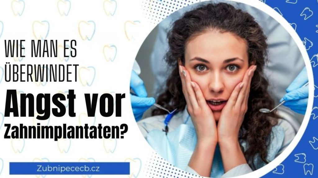 Wie man Ängste vor Zahnimplantaten bewältigt