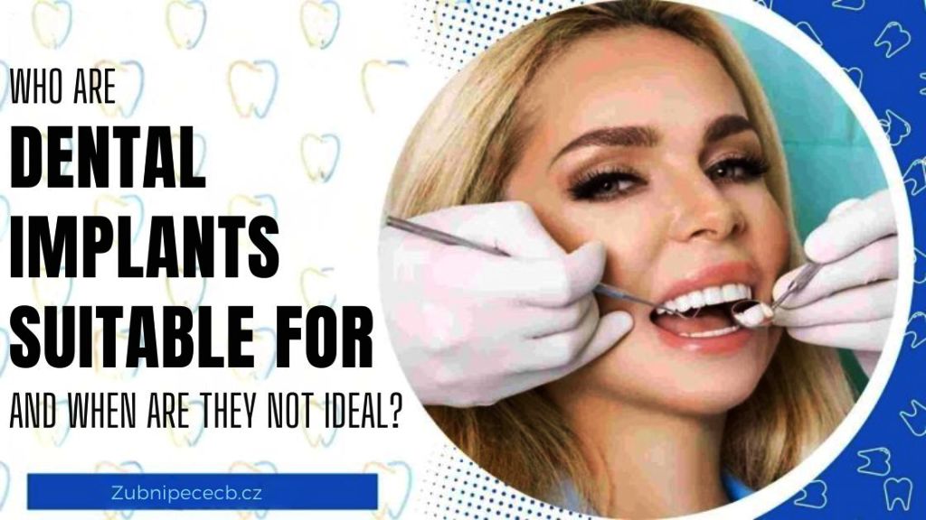 Who are dental implants suitable for and when are they not ideal?